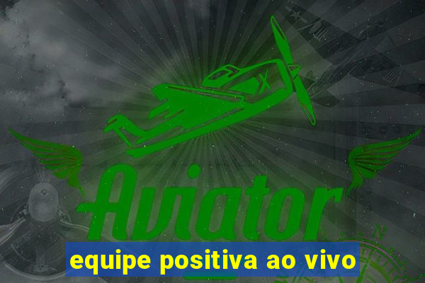 equipe positiva ao vivo